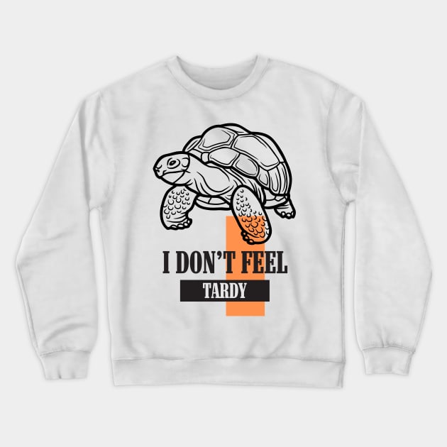 I Don't Feel Tardy Crewneck Sweatshirt by dudelinart